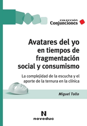 Avatares del Yo en Tiempos de Fragmentación Social y Consumismo. La complejidad de la escucha y el aporte de la ternura en la clínica
