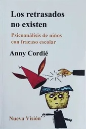 Los Retrasados No Existen. Psicoanálisis de niños con fracasi escolar
