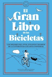 El gran libro de las bicicletas. Los mejores relatos, ensayos y diarios de la literatura ciclista universal