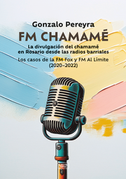 FM CHAMAMÉ. La divulgación del chamamé en Rosario desde las radios barriales. Los casos de la FM Fox y FM Al Límite (2020-2022)
