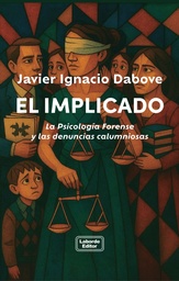 El Implicado. La Psicología Forense Y Las Denuncias Calumniosas