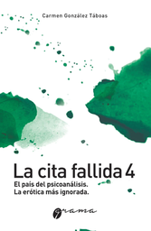 LA CITA FALLIDA 4. El país del psicoanálisis. La erótica más ignorada, de Carmen González Táboas