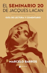 EL SEMINARIO 20 DE JACQUES LACAN. Guía de lectura y comentario