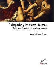 El Despecho Y Los Afectos Feroces. Políticas Feministas Del Desborde