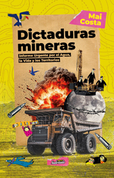 Dictaduras Mineras. Informe Urgente por el Agua, la Vida y los Territorios