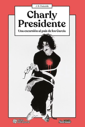 Charly Presidente. Una Excursión al País de los García
