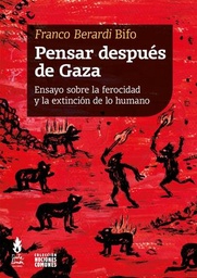 Pensar después de Gaza. Ensayo sobre la ferocidad y la extinción de lo humano