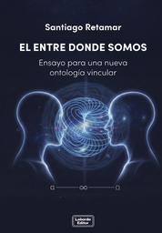 EL ENTRE DONDE SOMOS. Ensayo para una nueva ontología vincular