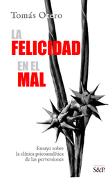 La felicidad en el mal. Ensayo sobre la clínica psicoanalítica de las perversiones