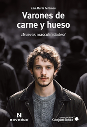 Varones de carne y hueso ¿nuevas masculinidades?