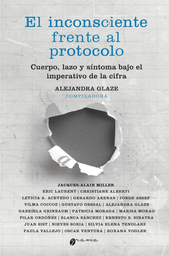 EL INCONSCIENTE FRENTE AL PROTOCOLO. Cuerpo, lazo y síntoma bajo el imperativo de la cifra