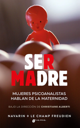 SER MADRE. Mujeres psicoanalistas hablan de la maternidad
