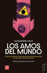 Los Amos del Mundo. Cómo los fondos financieros están destruyendo el mercado y la democracia