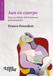 Aun en cuerpo. Para un debate del fénomeno psicosomático