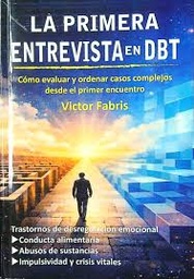 LA PRIMERA ENTREVISTA EN DBT. CÓMO EVALUAR Y ORDENAR CASOS COMPLEJOS DESDE EL PRIMER ENCUENTRO
