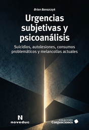 Urgencias Subjetivas y Psicoanálisis. Suicidios, autolesiones, consumos problemáticos y melancolías actuales