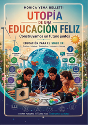 Utopía de una educación feliz. Construyamos un futuro juntos. Educación para el siglo XXI