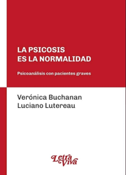La psicosis es la normalidad. Psicoanálisis con pacientes graves