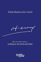 HENRY. Mis recuerdos junto a Enrique Pichon Rivière