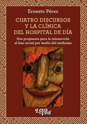 Cuatro discursos y la clínica del hospital de día. Una propuesta para la reinserción al lazo social por medio del sinthome