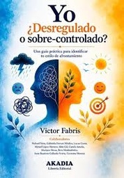 YO ¿DESREGULADO O SOBRE-CONTROLADO? GUÍA PRÁCTICA PARA IDENTIFICAR TU ESTILO DE AFRONTAMIENTO