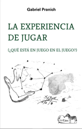 La experiencia de jugar (¿Qué está en juego en el juego?)