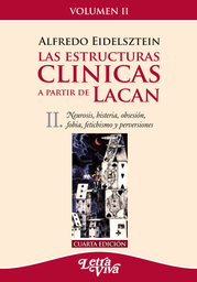 Las Estructuras Clínicas A Partir De Lacan 2. Neurosis, histeria, obsesión, fobia, fetichismo y perversiones