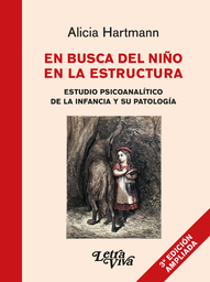 En Busca Del Niño En La Estructura. Estudio psicoanalítico de la infancia y su patología