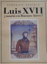 Luis XVII ¿Murió En Buenos Aires?