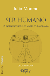 Ser Humano. La Inconsistencia, los Vínculos, la Crianza