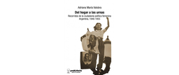 Del Hogar A Las Urnas. Recorridos de la ciudadanía política femenina Argentina 1946-1955