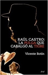 Raúl Castro: La Pulga Que Cabalgó Al Tigre