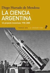 La Ciencia Argentina. Un Proyecto Inconcluso 1930-2000