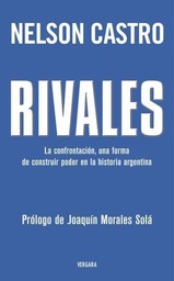 RIVALES. La confrontación, una forma de construir poder en la historia argentina
