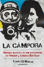 LA CÁMPORA. Historia secreta de los herederos de Néstor y Cristina Kirchner