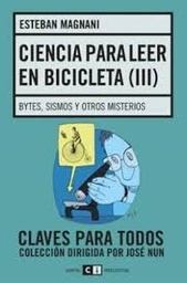 Ciencia Para Leer En Bicicleta III. bYTES, SISMOS Y OTROS MISTERIOS