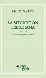 La Seducción Freudiana (1895-1897) Un ensayo de genética textual