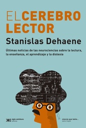 El Cerebro Lector. Últimas noticias de las neurociencias sobre la lectura, la enseñanza, el aprendizaje y la dislexia