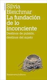 La fundación de lo inconsciente. Destinos de pulsión, destinos del sujeto