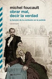 Obrar Mal, Decir La Verdad. La función de la confesión en la justicia