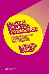 Escenas de la vida posmoderna. Intelectuales, arte y videocultura en la Argentina