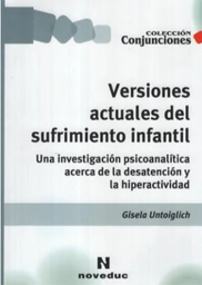 Versiones actuales del sufrimiento infantil. Una investigacón psicoanalítica acerca de la desatención y la hiperactividad