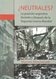 ¿Neutrales? La posición argentina durante y después de la Segunda Guerra Mundial