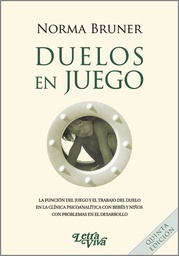 Duelos En Juego. La función del juego y el trabajo del duelo en la clínica psicoanalítica con bebés y niños con problemas en el desarrollo