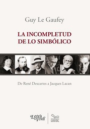 Incompletud De Lo Simbólico. De René Descartes a Jacques Lacan