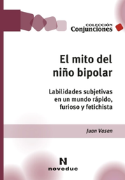 Mito Del Niño Bipolar. Labilidades Subjetivas En Un Mundo Rápido, Furioso y Fetichista