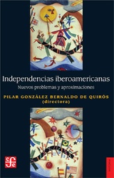 Independencias Iberoamericanas. Nuevos Problemas y aproximaciones