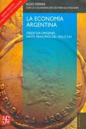Economía Argentina. Desde sus orígenes hasta principios del siglo XXI