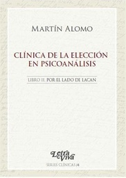 Clínica De La Elección En Psicoanálisis. Libro II. Por el lado de Lacan