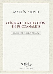 Clínica De La Elección En Psicoanálisis. Libro II. Por el lado de Lacan